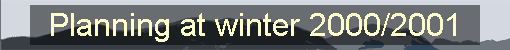 Planning at winter 2000/2001